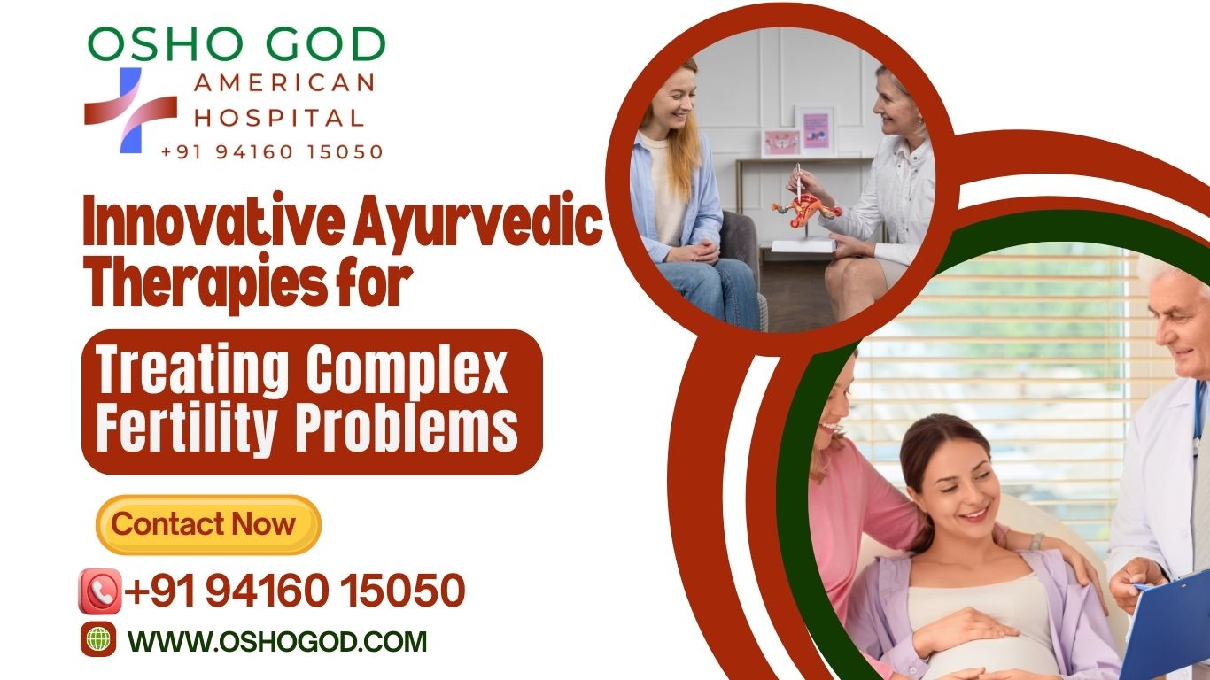 Innovative Ayurvedic Therapies for Treating Complex Fertility Problems
